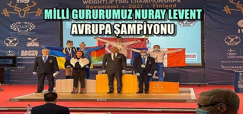 NURAY LEVENT AVRUPA ŞAMPİYONU...