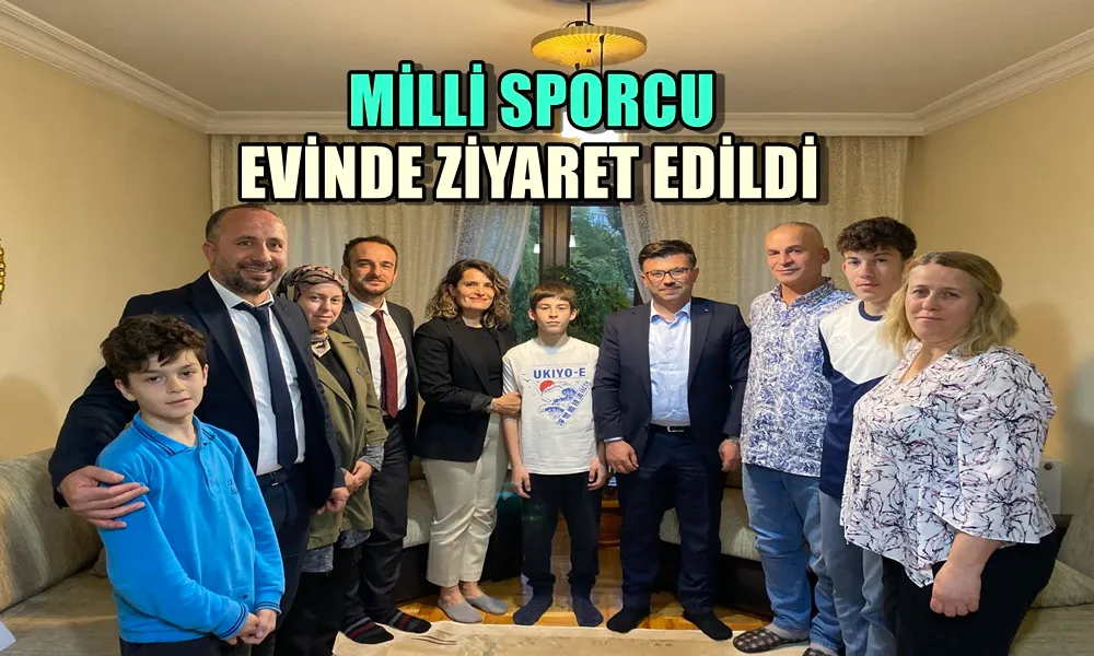 MİLLİ SPORCU EVİNDE ZİYARET EDİLDİ