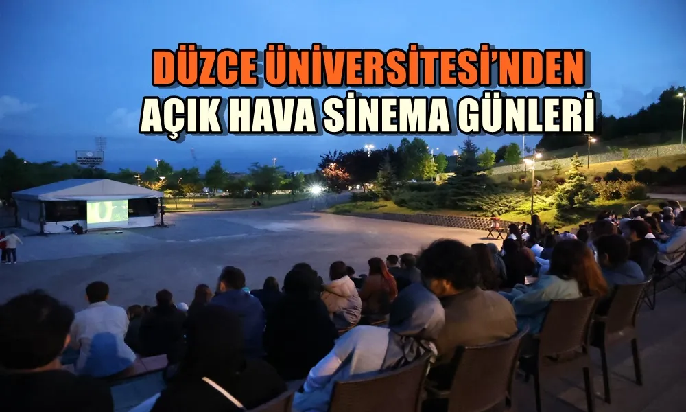 DÜZCE ÜNİVERSİTESİ’NDEN AÇIK HAVA SİNEMA GÜNLERİ