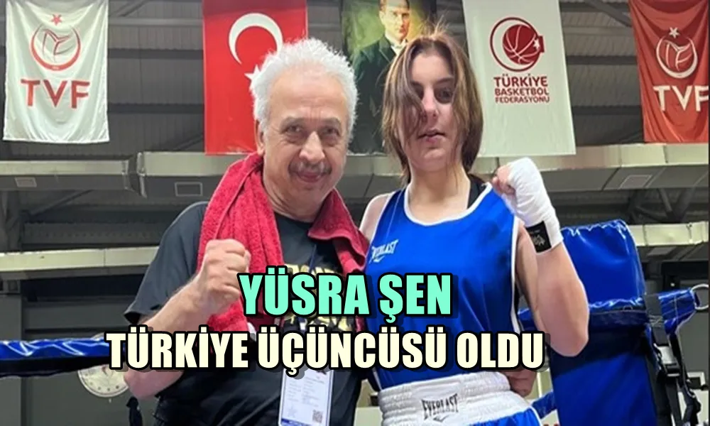 YÜSRA ŞEN TÜRKİYE ÜÇÜNCÜSÜ OLDU 