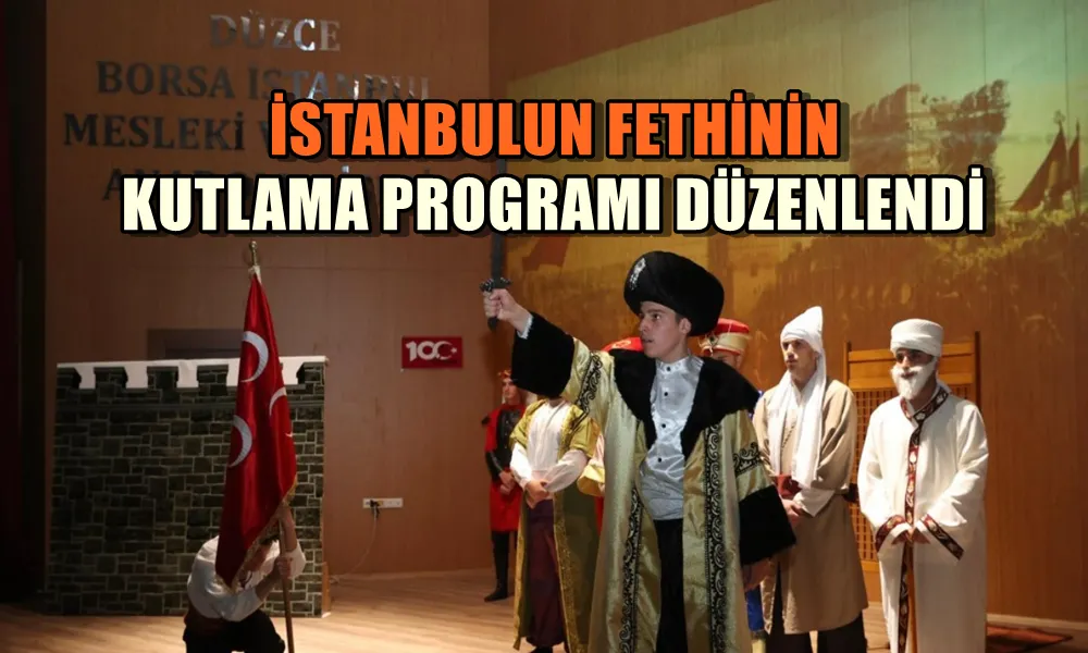 İSTANBULUN FETHİNİN KUTLAMA PROGRAMI DÜZENLENDİ 