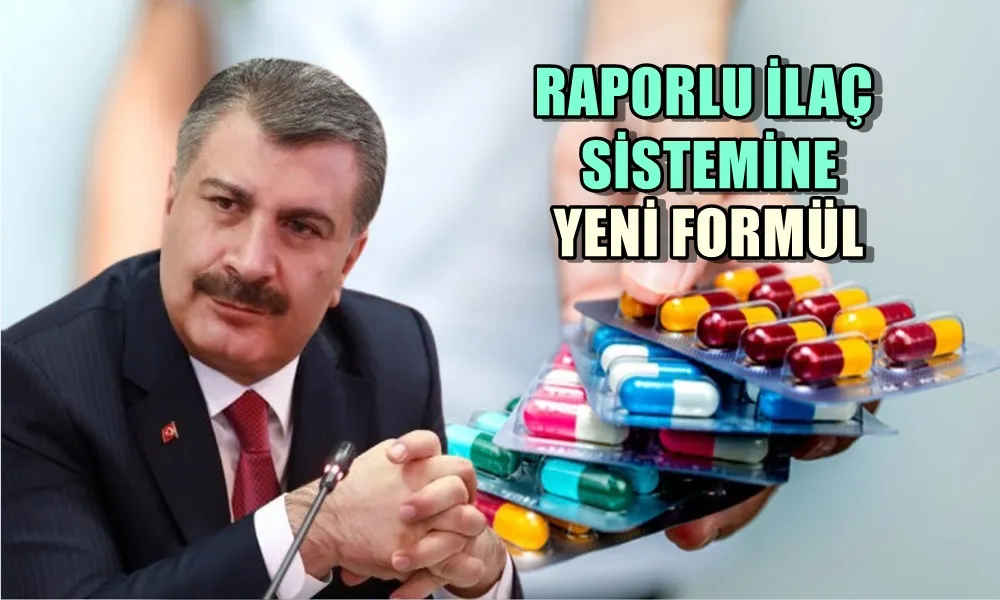 RAPORLU İLAÇ SİSTEMİNE YENİ FORMÜL 