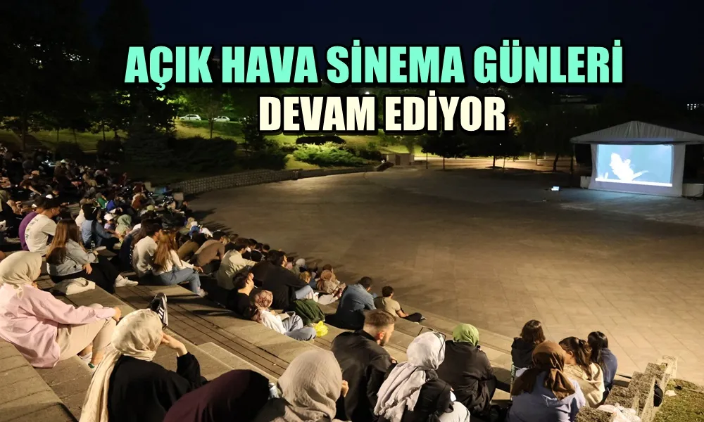 AÇIK HAVA SİNEMA GÜNLERİ DEVAM EDİYOR