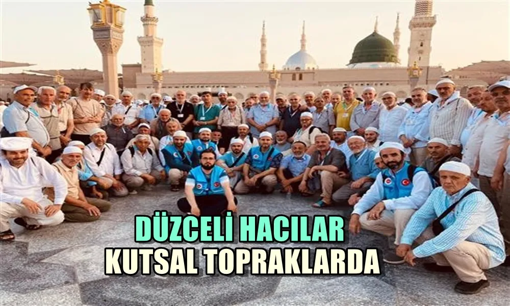 DÜZCELİ HACILAR KUTSAL TOPRAKLARDA 