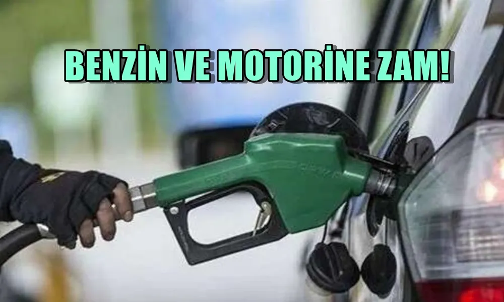 BENZİN VE MOTORİNE ZAM!