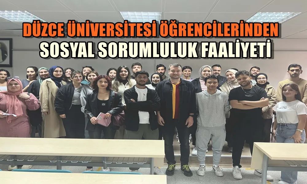 DÜZCE ÜNİVERSİTESİ ÖĞRENCİLERİNDEN SOSYAL SORUMLULUK FAALİYETİ