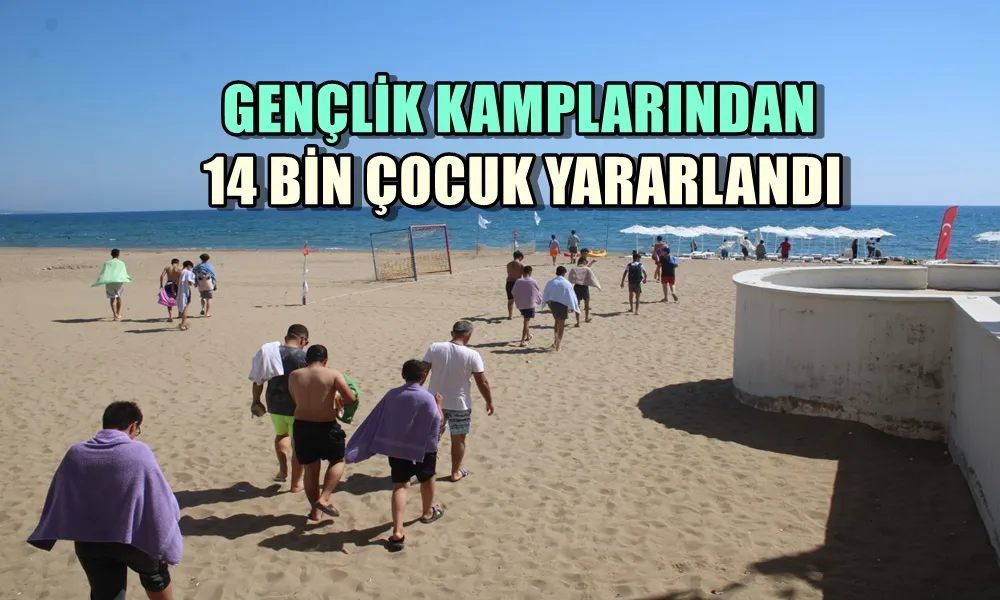 GENÇLİK KAMPLARINDAN 14 BİN ÇOCUK YARARLANDI  