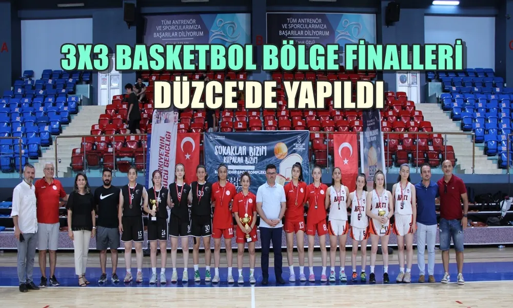 3X3 BASKETBOL BÖLGE FİNALLERİ DÜZCE