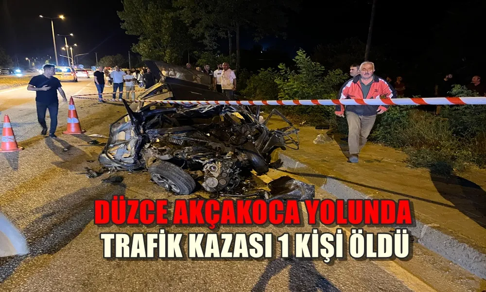 DÜZCE AKÇAKOCA YOLUNDA TRAFİK KAZASI 1 KİŞİ ÖLDÜ 