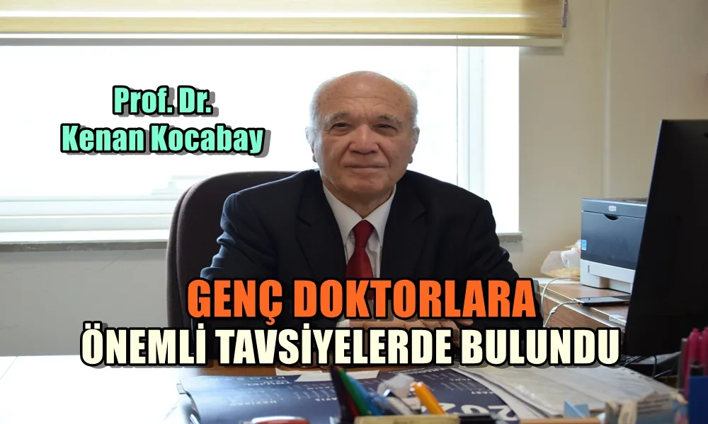 GENÇ DOKTORLARA ÖNEMLİ TAVSİYELERDE BULUNDU