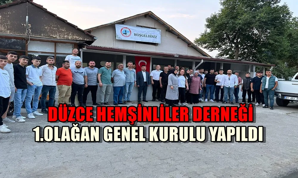 DÜZCE HEMŞİNLİLER DERNEĞİ 1.OLAĞAN GENEL KURULU YAPILDI