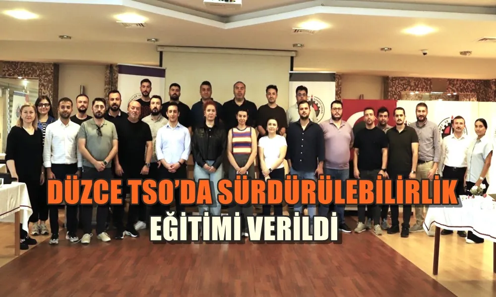 DÜZCE TSO’DA SÜRDÜRÜLEBİLİRLİK EĞİTİMİ VERİLDİ