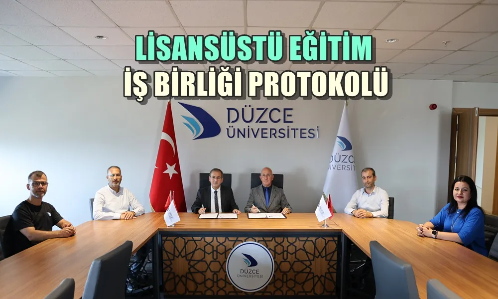 DÜZCE ÜNİVERSİTESİ’NDEN LİSANSÜSTÜ EĞİTİM İŞ BİRLİĞİ PROTOKOLÜ