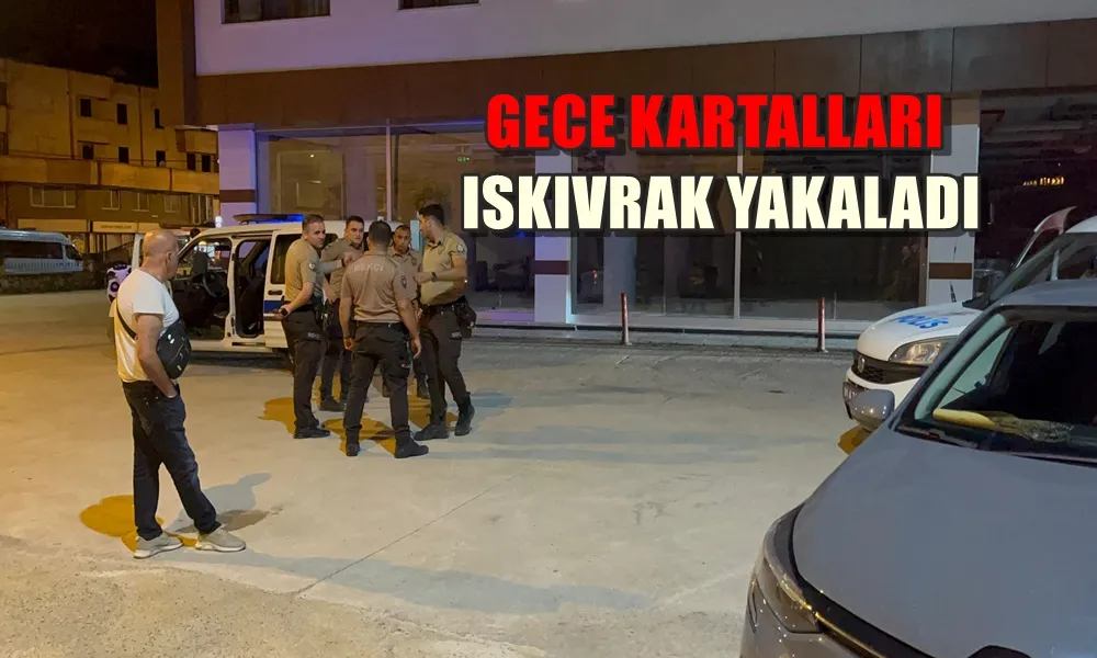 GECE KARTALLARI KISKIVRAK YAKALADI 