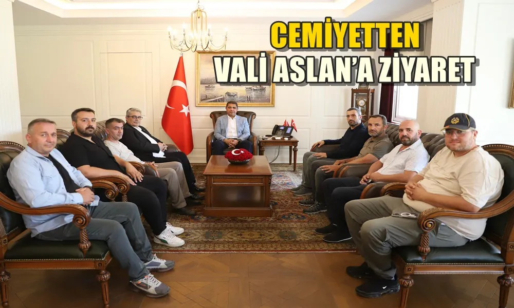 CEMİYETTEN VALİ ASLAN’A ZİYARET