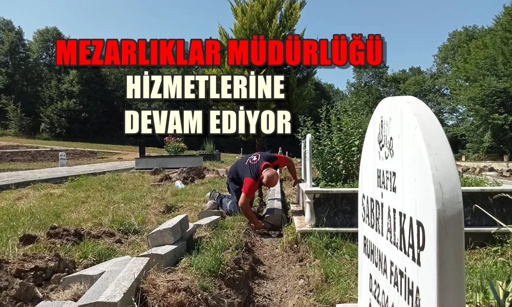 CENAZE HİZMETLERİ KESİNTİSİZ SÜRDÜRÜLÜYOR