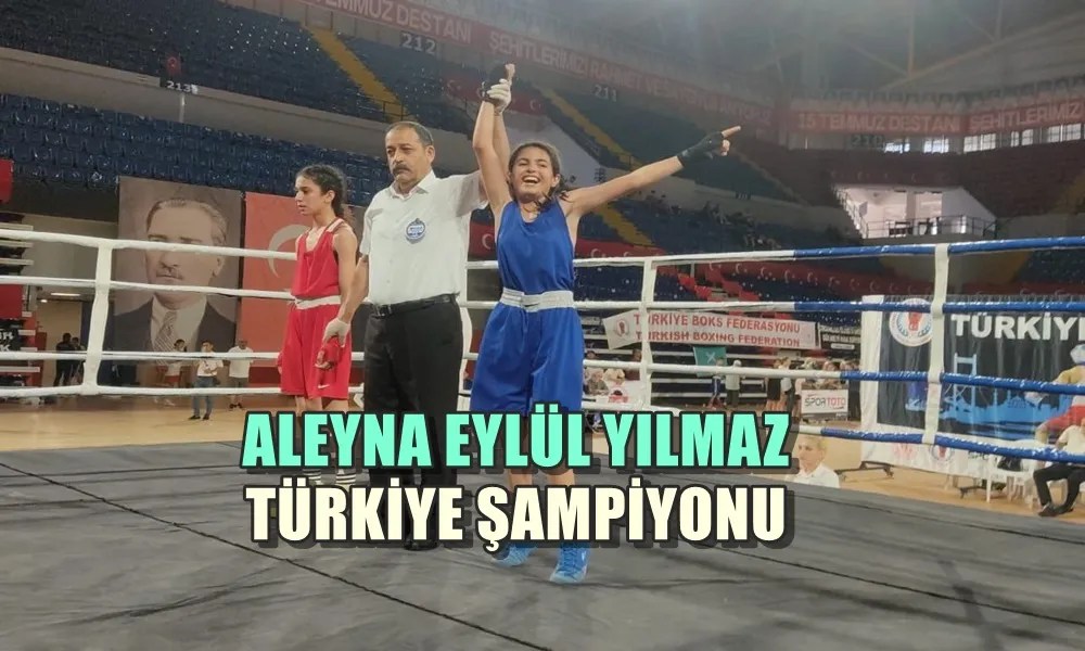 ALEYNA EYLÜL YILMAZ TÜRKİYE ŞAMPİYONU