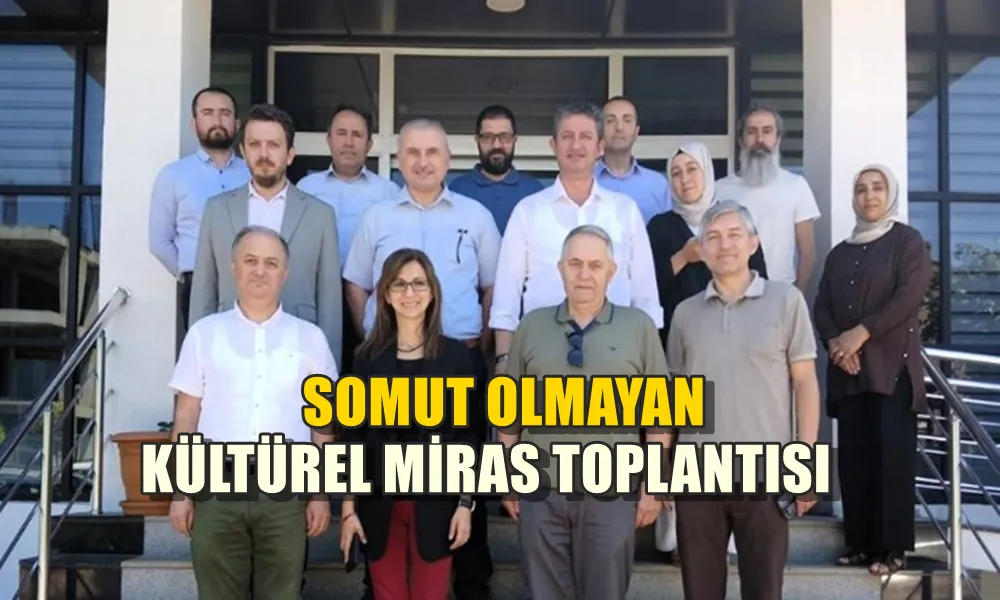 SOMUT OLMAYAN KÜLTÜREL MİRAS TOPLANTISI 