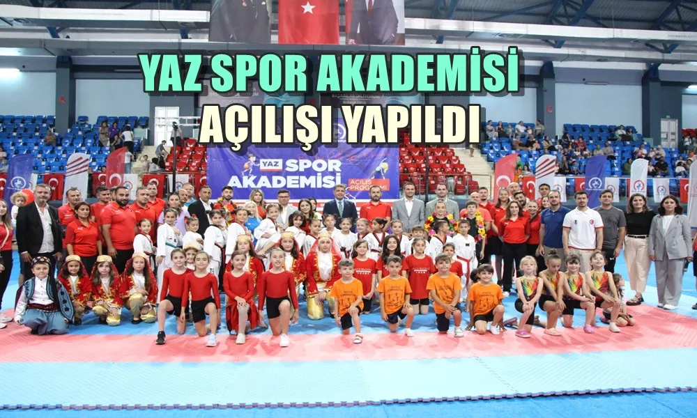 YAZ SPOR AKADEMİSİ AÇILIŞI YAPILDI