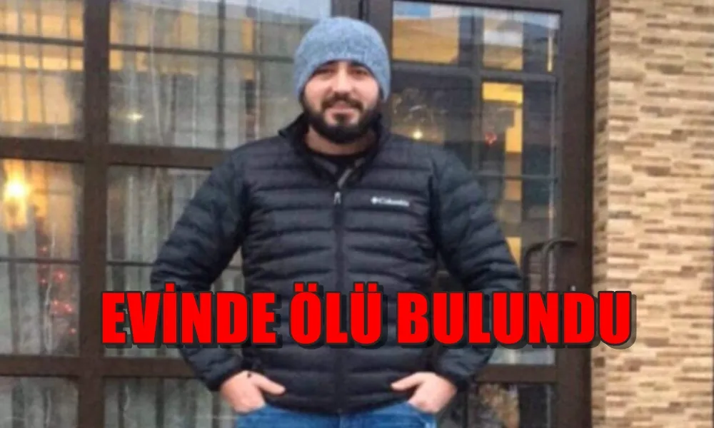 EVİNDE ÖLÜ BULUNDU 