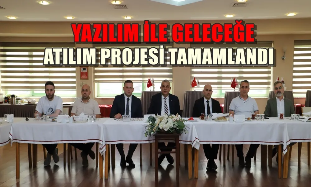 YAZILIM İLE GELECEĞE ATILIM PROJESİ TAMAMLANDI